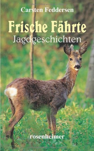 Frische Fährte. Jagdgeschichten von Rosenheimer Verlagshaus